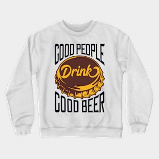 Good people drink good beer Crewneck Sweatshirt